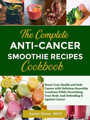 cover image of The Complete Anti-Cancer Smoothie Recipes Cookbook